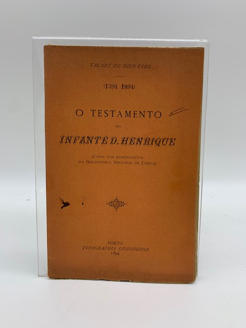 Talant de bien fere. (1394 1894) o testamento do infante D. Henrique. (Copia dos manuscriptos da Bibliotheca Nacional de Lisboa)
